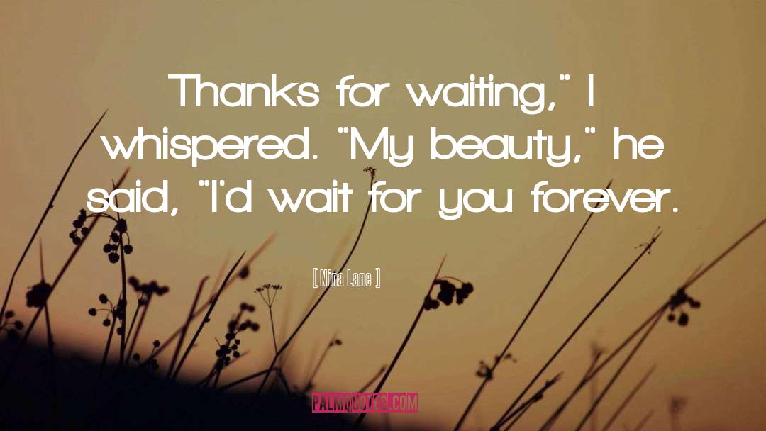 Nina Lane Quotes: Thanks for waiting,