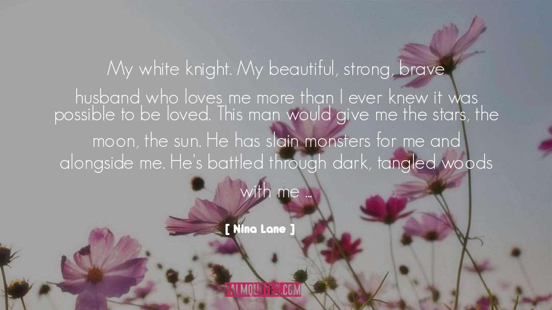 Nina Lane Quotes: My white knight. My beautiful,