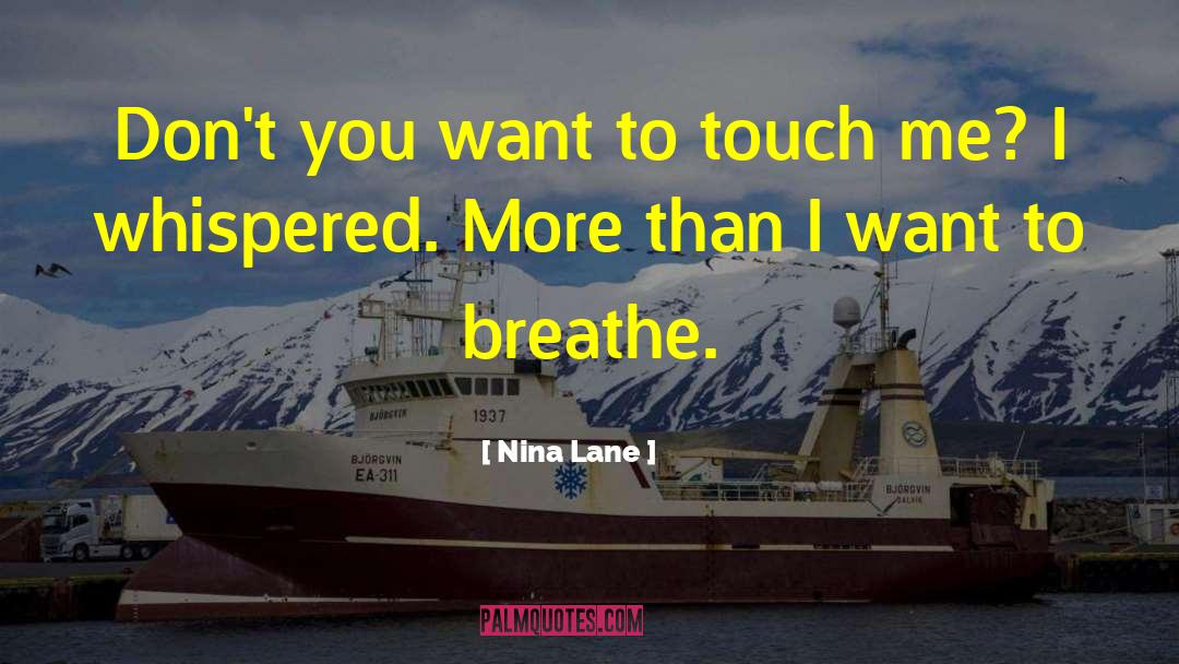 Nina Lane Quotes: Don't you want to touch