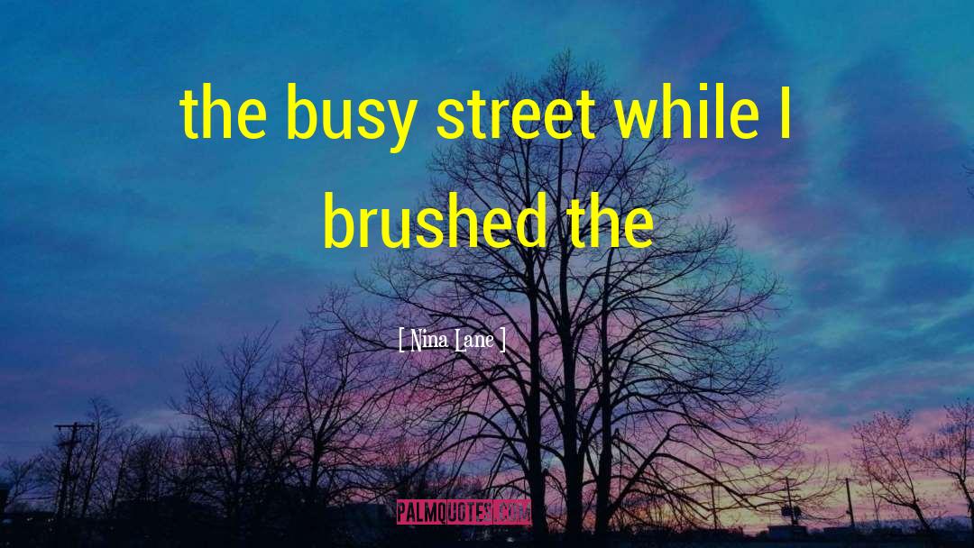 Nina Lane Quotes: the busy street while I