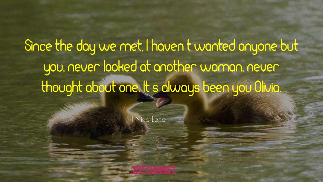 Nina Lane Quotes: Since the day we met,