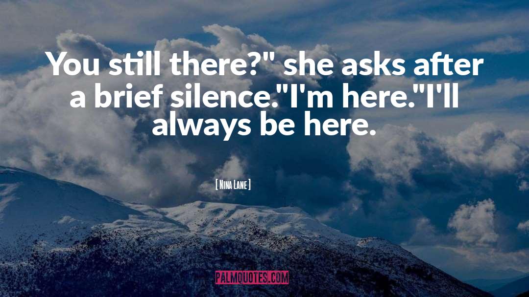 Nina Lane Quotes: You still there?