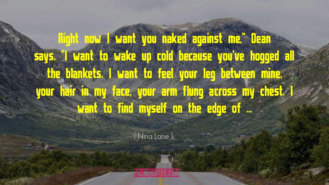 Nina Lane Quotes: Right now I want you