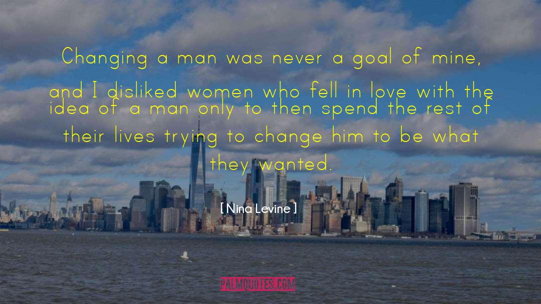 Nina Levine Quotes: Changing a man was never