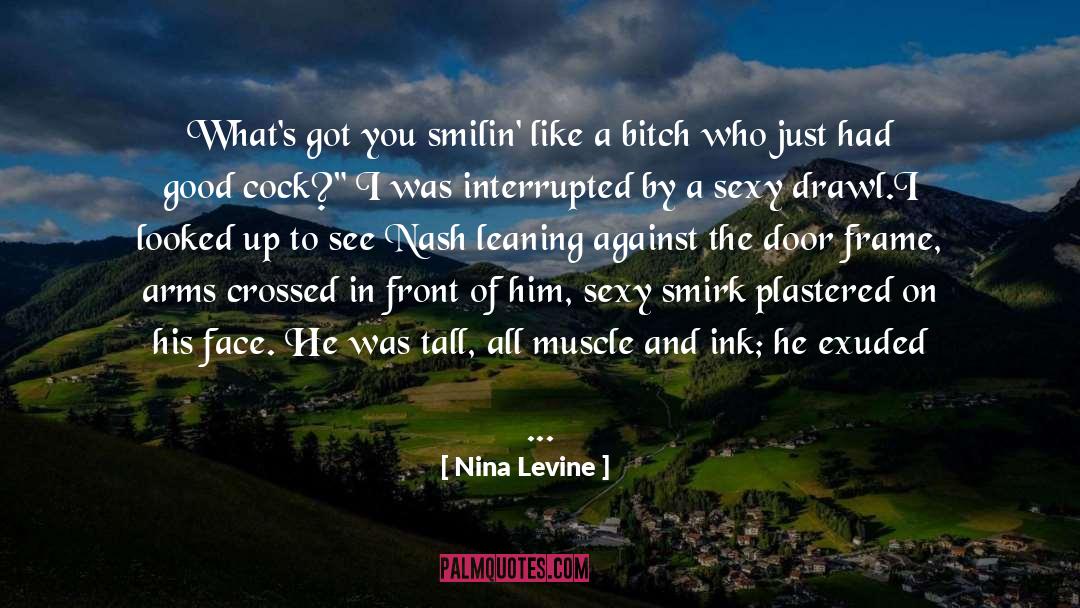 Nina Levine Quotes: What's got you smilin' like