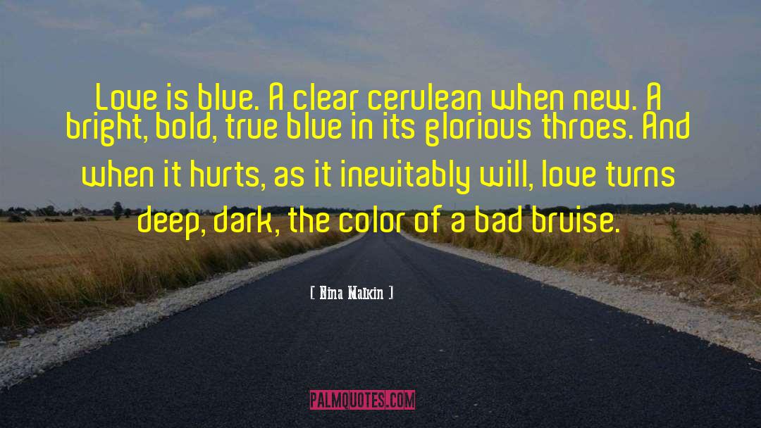 Nina Malkin Quotes: Love is blue. A clear