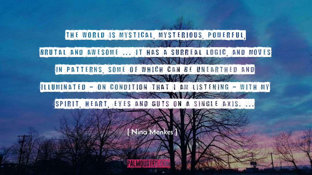 Nina Menkes Quotes: The world is mystical, mysterious,