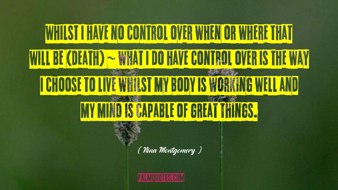 Nina Montgomery Quotes: Whilst I have no control