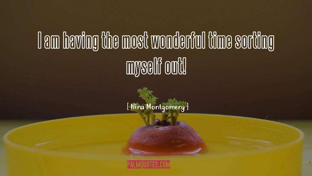 Nina Montgomery Quotes: I am having the most