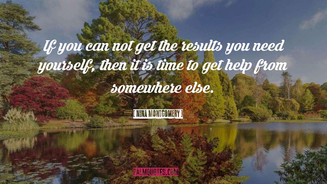 Nina Montgomery Quotes: If you can not get