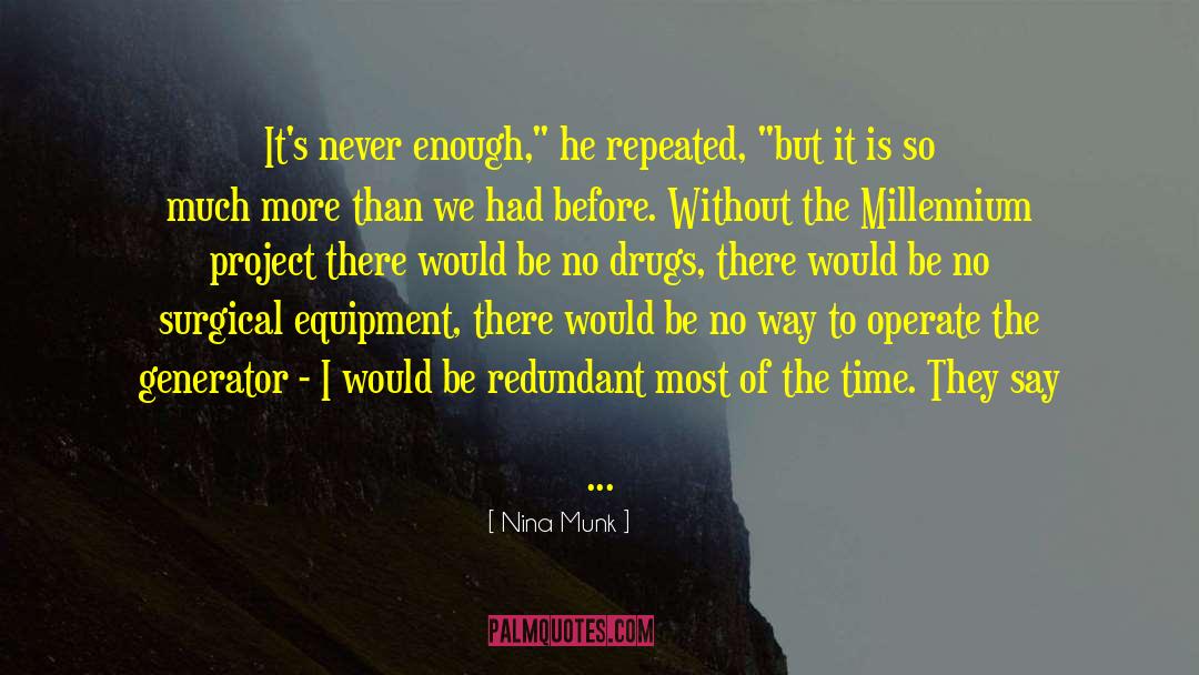 Nina Munk Quotes: It's never enough,