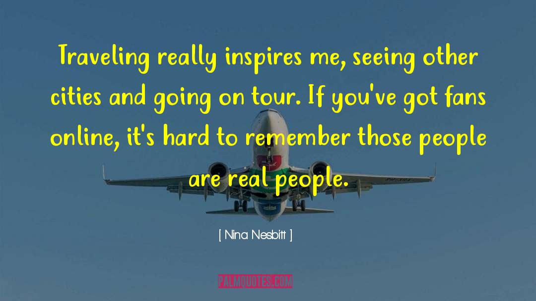 Nina Nesbitt Quotes: Traveling really inspires me, seeing