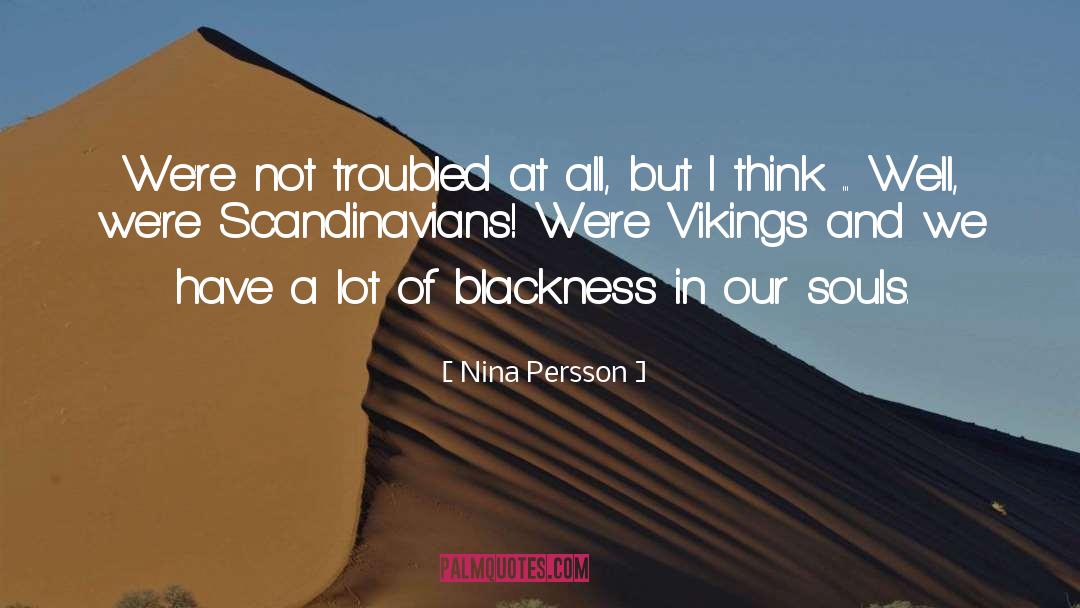 Nina Persson Quotes: We're not troubled at all,