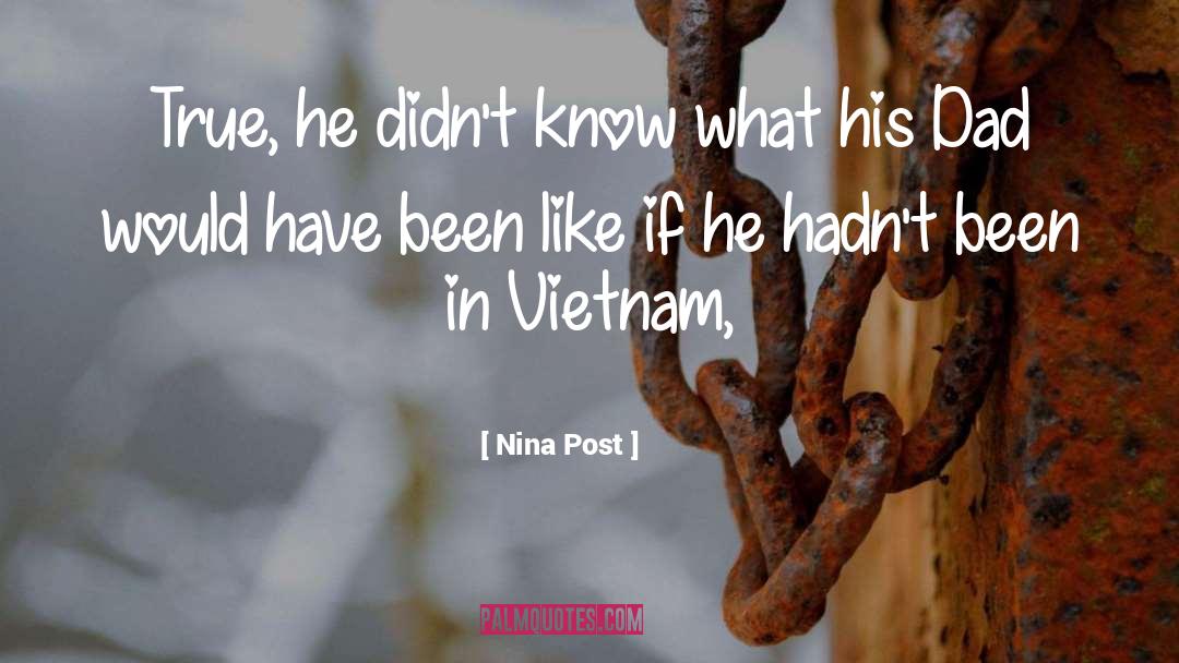 Nina Post Quotes: True, he didn't know what
