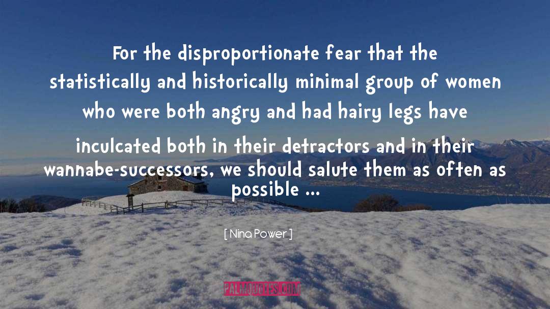 Nina Power Quotes: For the disproportionate fear that