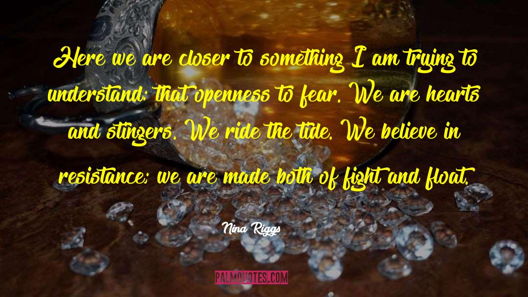 Nina Riggs Quotes: Here we are closer to