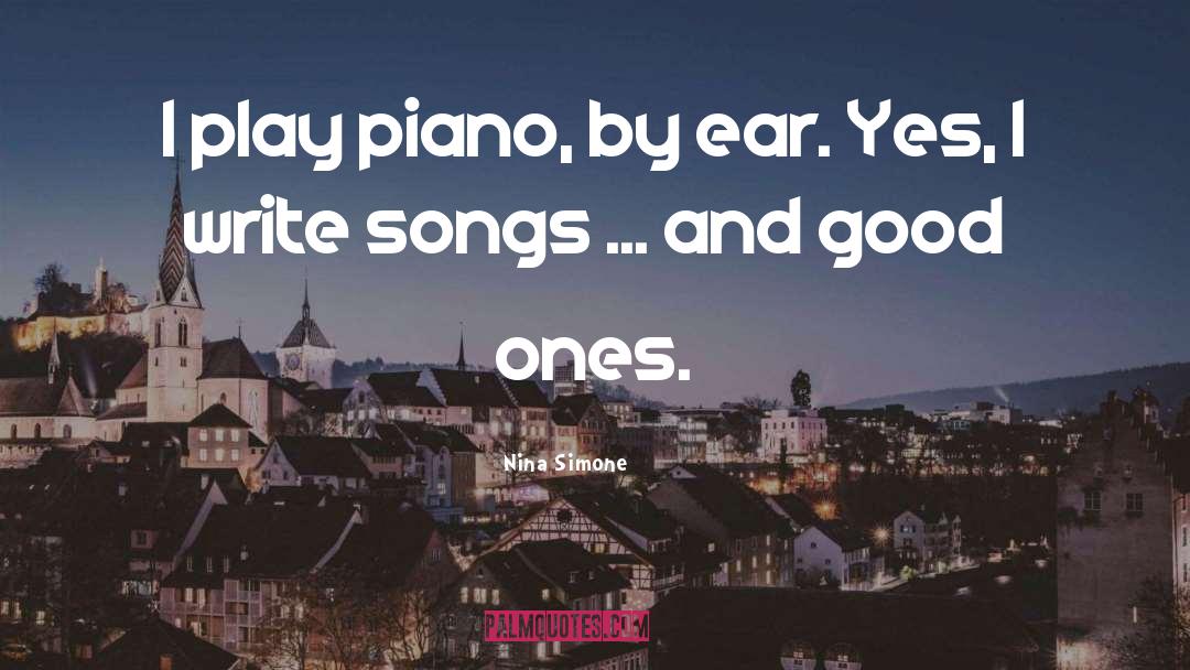 Nina Simone Quotes: I play piano, by ear.