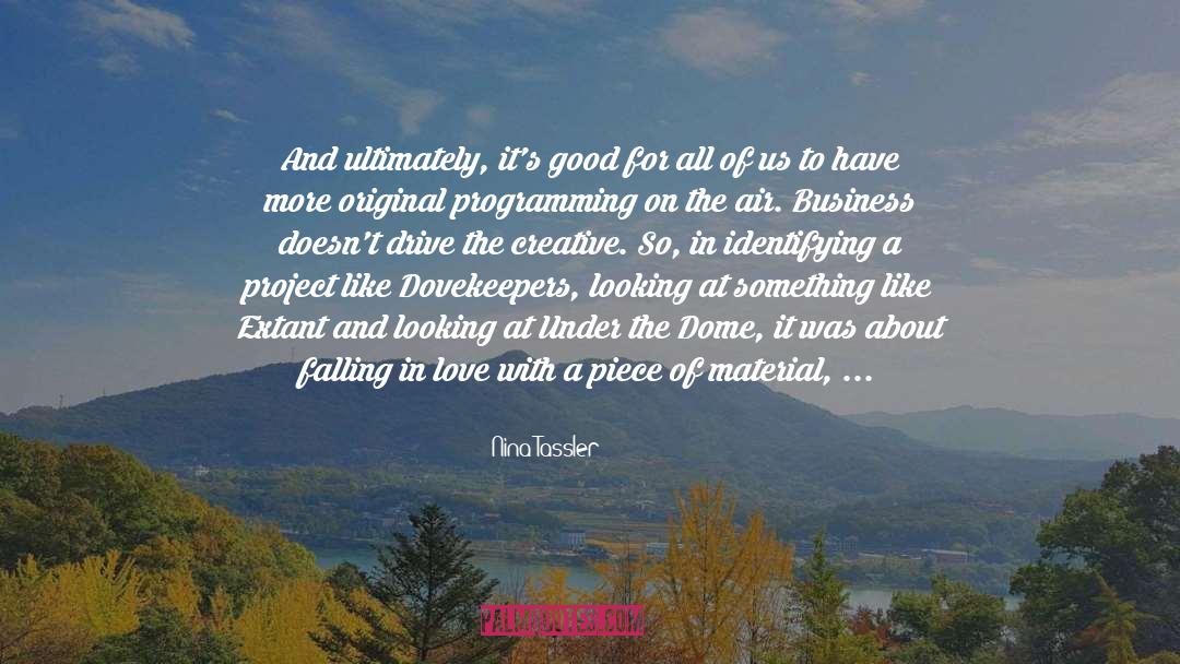 Nina Tassler Quotes: And ultimately, it's good for