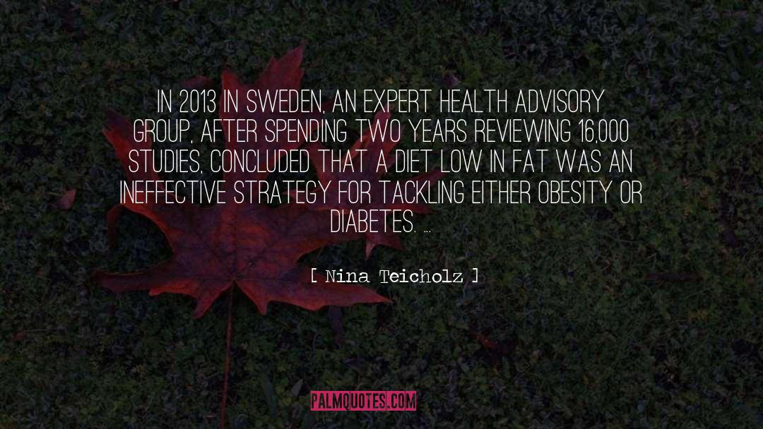 Nina Teicholz Quotes: in 2013 in Sweden, an
