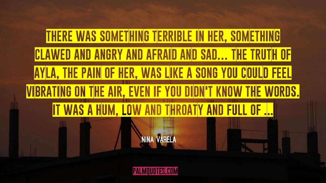 Nina Varela Quotes: There was something terrible in