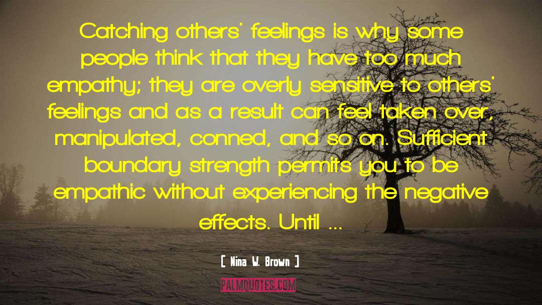 Nina W. Brown Quotes: Catching others' feelings is why