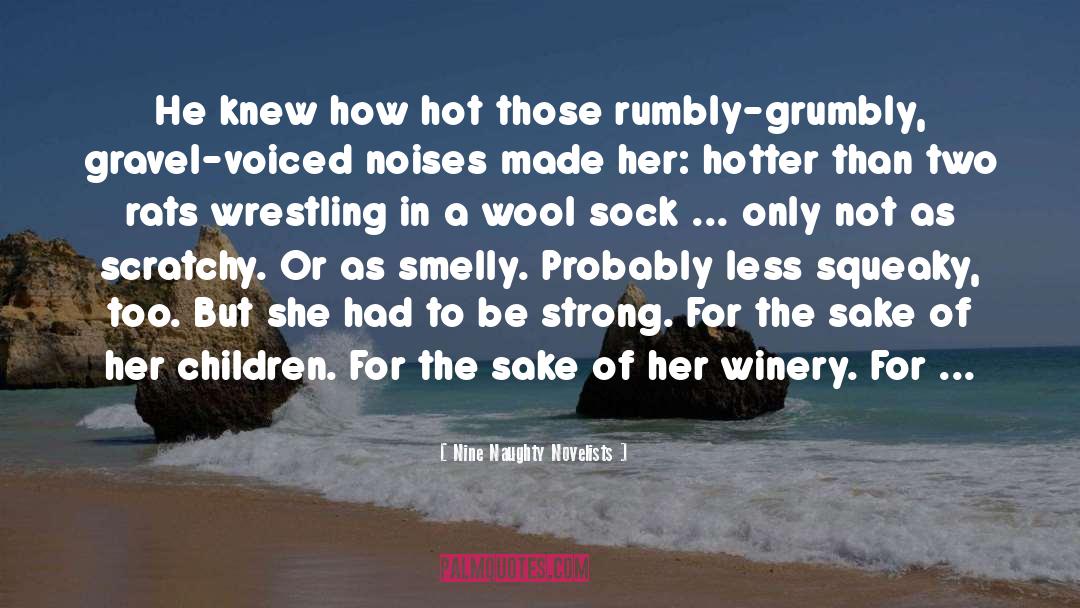 Nine Naughty Novelists Quotes: He knew how hot those