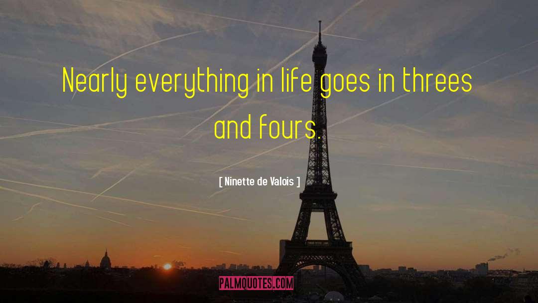 Ninette De Valois Quotes: Nearly everything in life goes