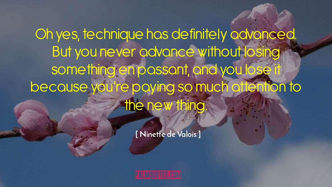 Ninette De Valois Quotes: Oh yes, technique has definitely