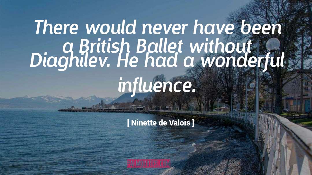 Ninette De Valois Quotes: There would never have been