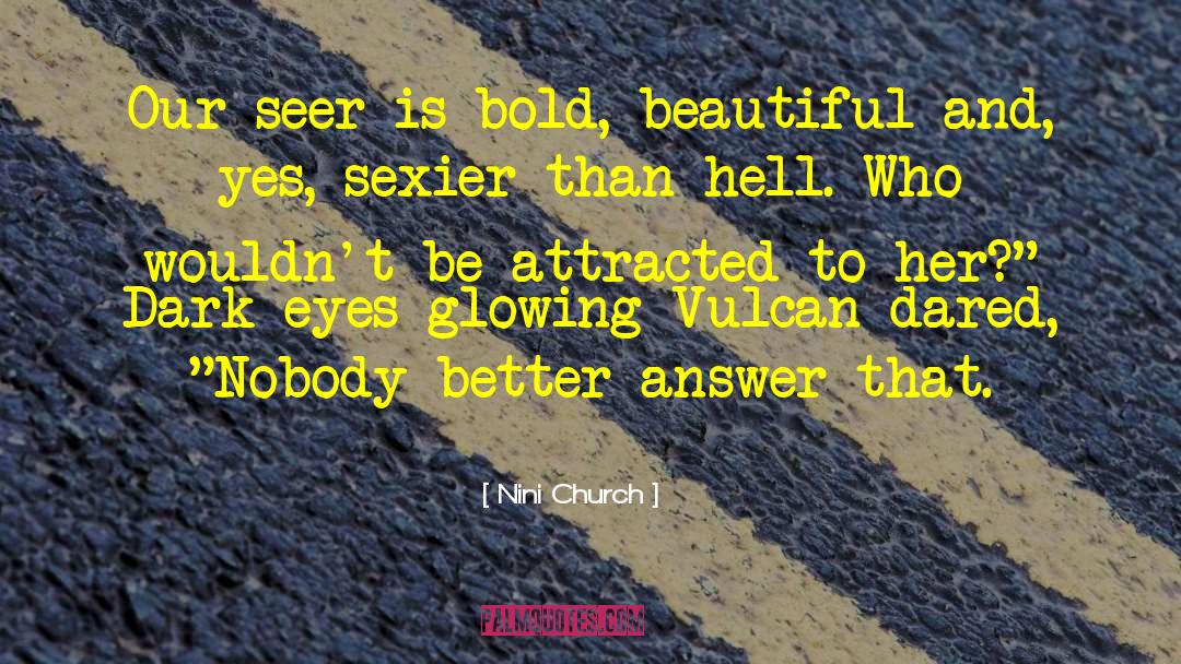 Nini Church Quotes: Our seer is bold, beautiful