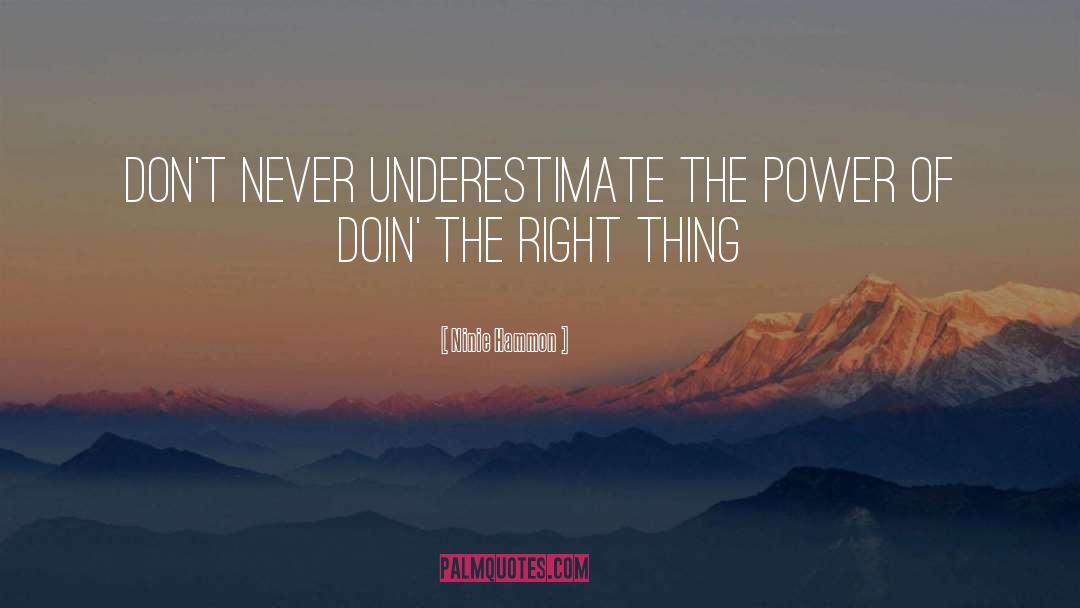 Ninie Hammon Quotes: Don't never underestimate the power