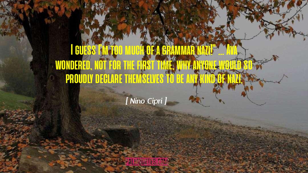 Nino Cipri Quotes: I guess I'm too much