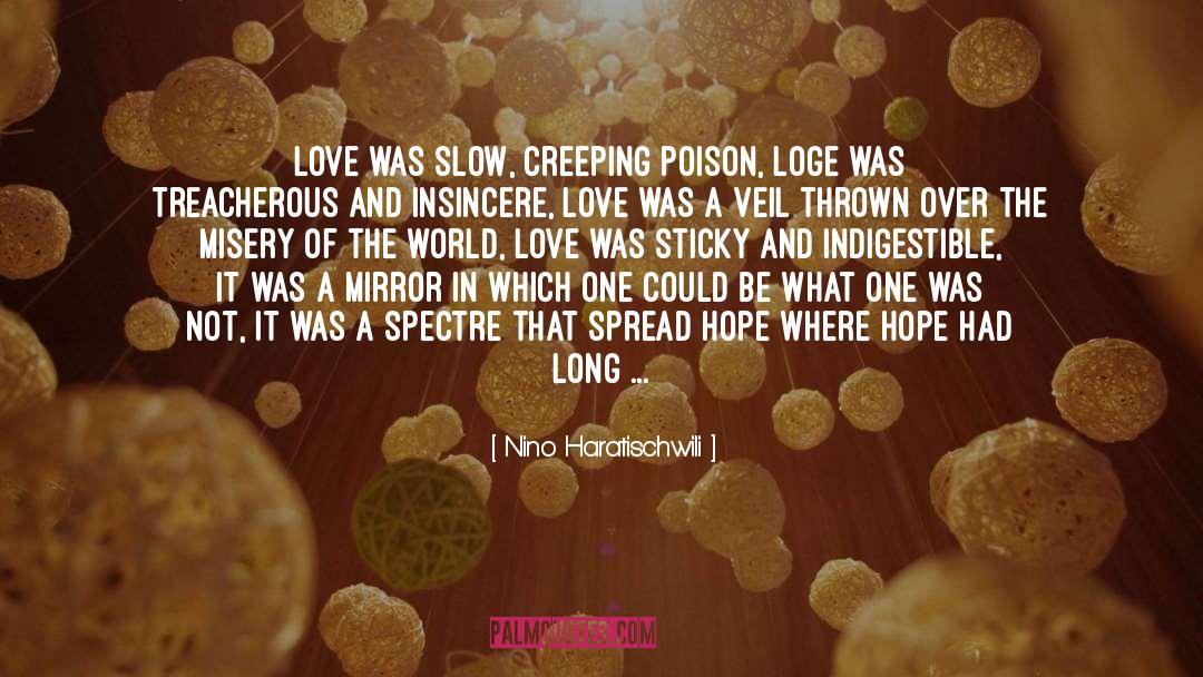 Nino Haratischwili Quotes: Love was slow, creeping poison,