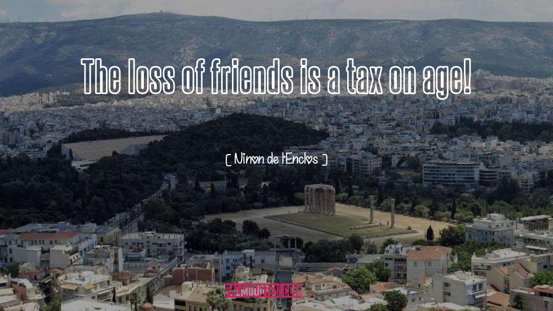 Ninon De L'Enclos Quotes: The loss of friends is