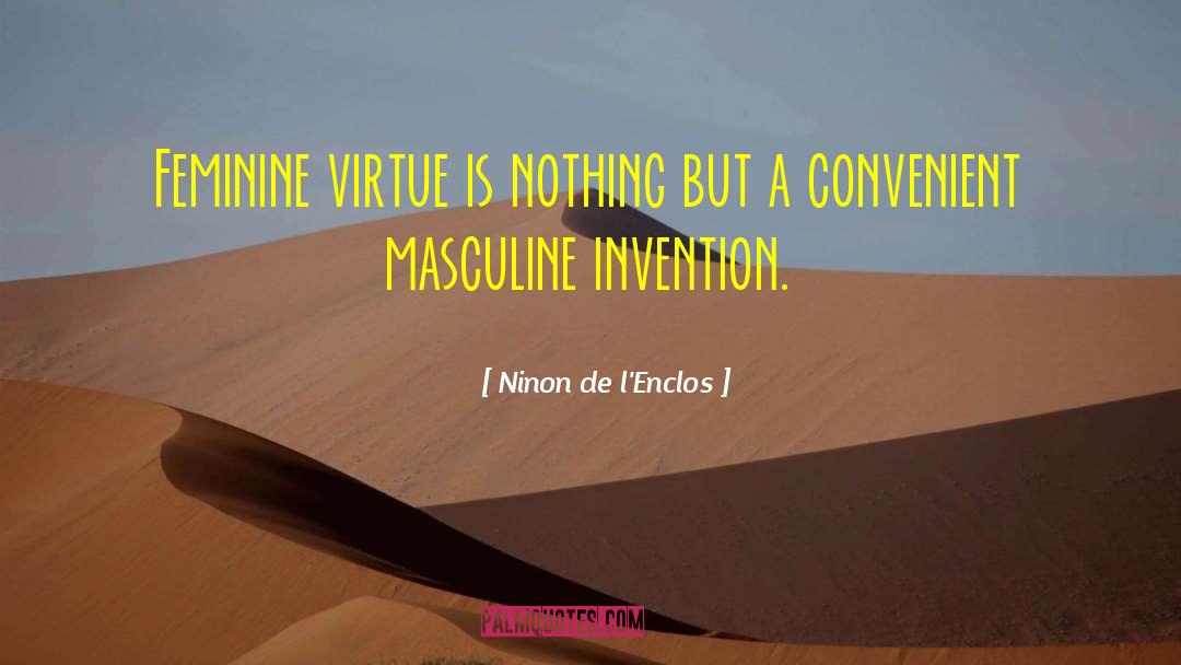 Ninon De L'Enclos Quotes: Feminine virtue is nothing but