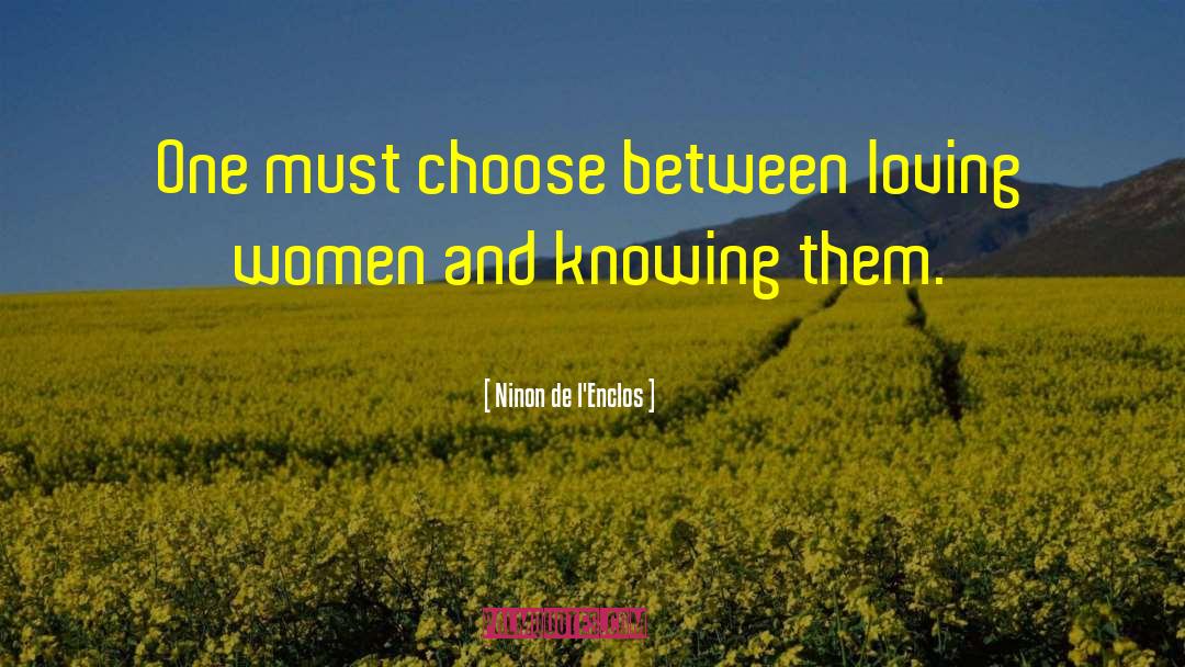 Ninon De L'Enclos Quotes: One must choose between loving