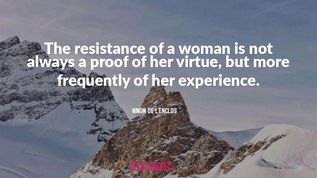 Ninon De L'Enclos Quotes: The resistance of a woman