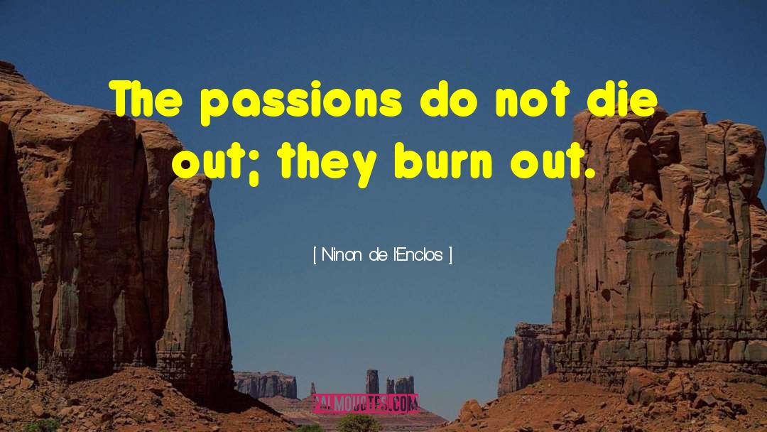 Ninon De L'Enclos Quotes: The passions do not die