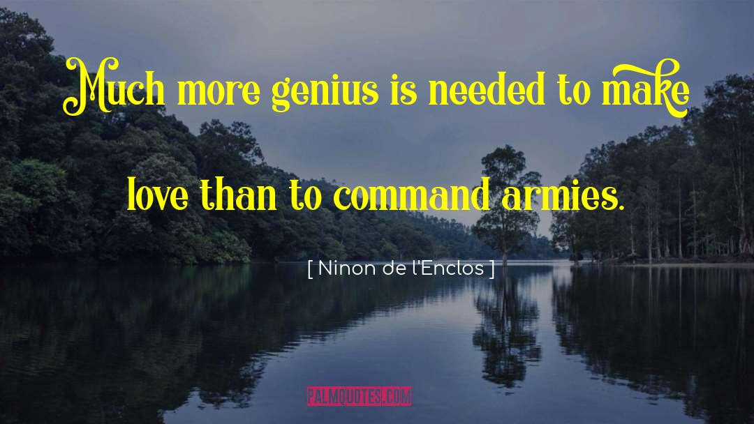 Ninon De L'Enclos Quotes: Much more genius is needed