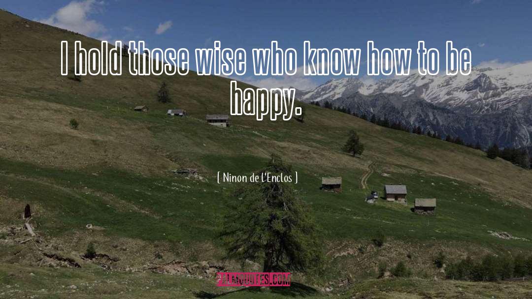 Ninon De L'Enclos Quotes: I hold those wise who