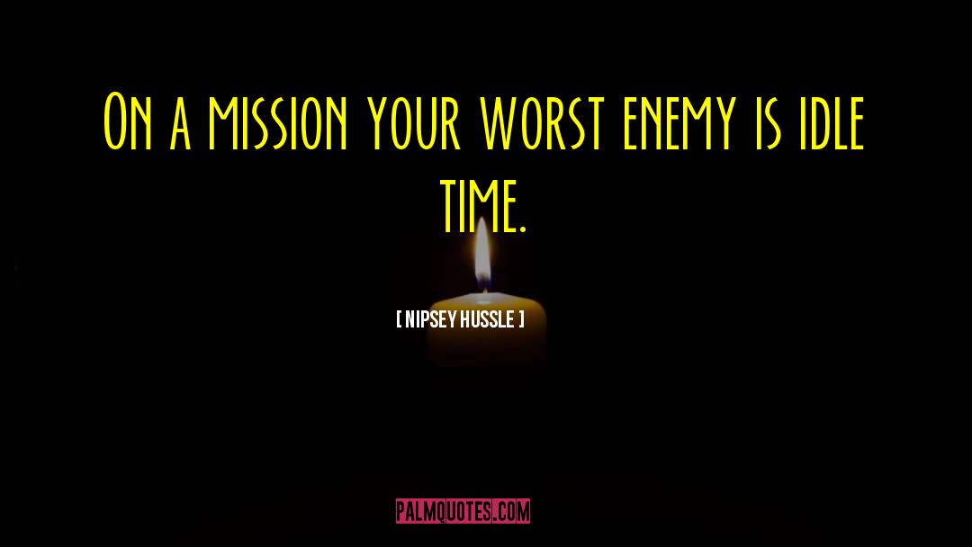 Nipsey Hussle Quotes: On a mission your worst