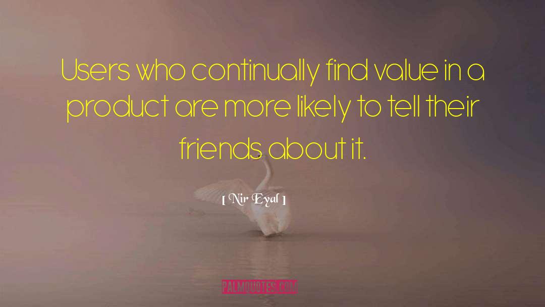 Nir Eyal Quotes: Users who continually find value