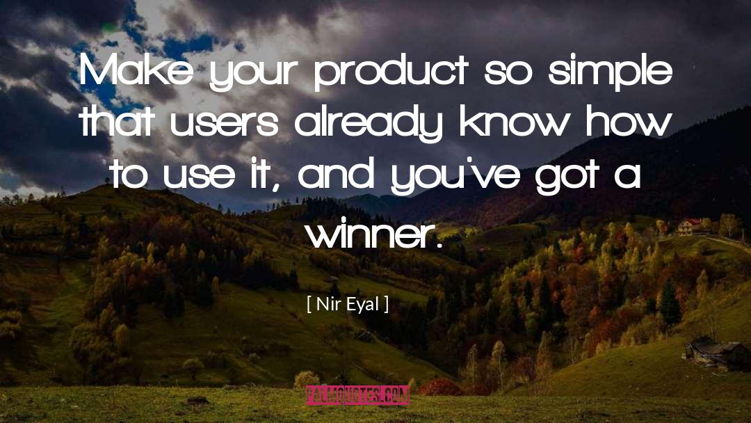 Nir Eyal Quotes: Make your product so simple