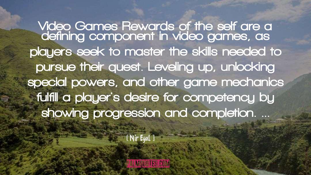 Nir Eyal Quotes: Video Games Rewards of the