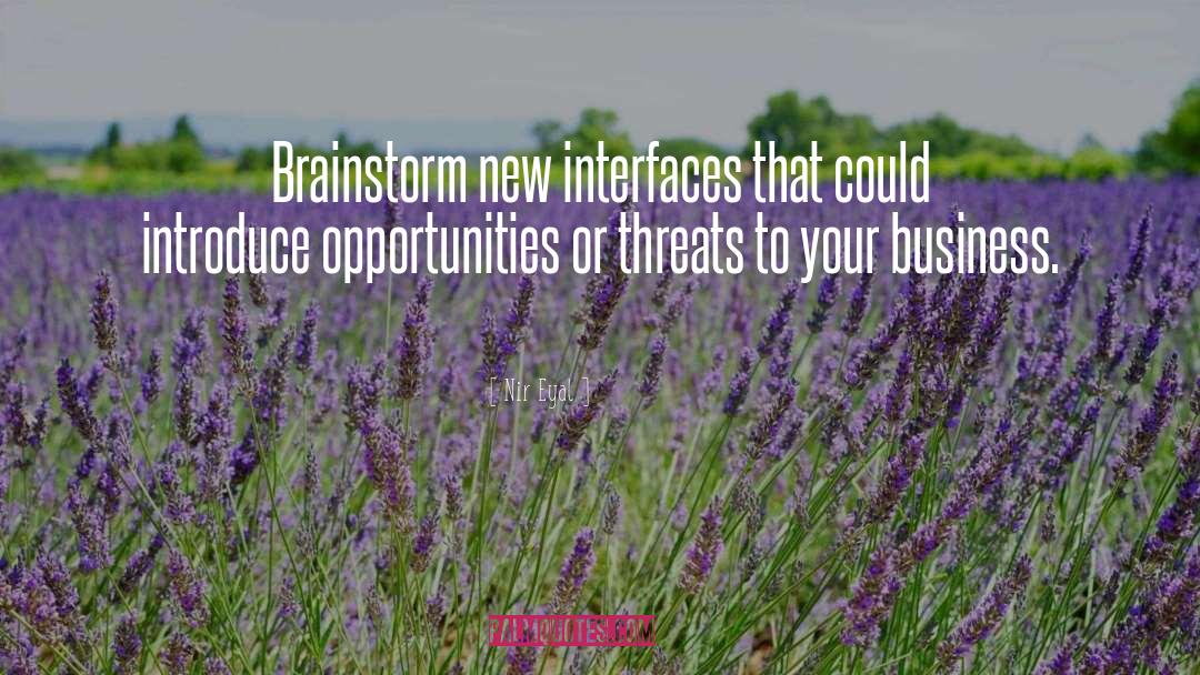 Nir Eyal Quotes: Brainstorm new interfaces that could