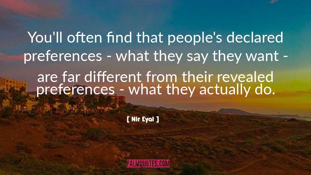 Nir Eyal Quotes: You'll often find that people's