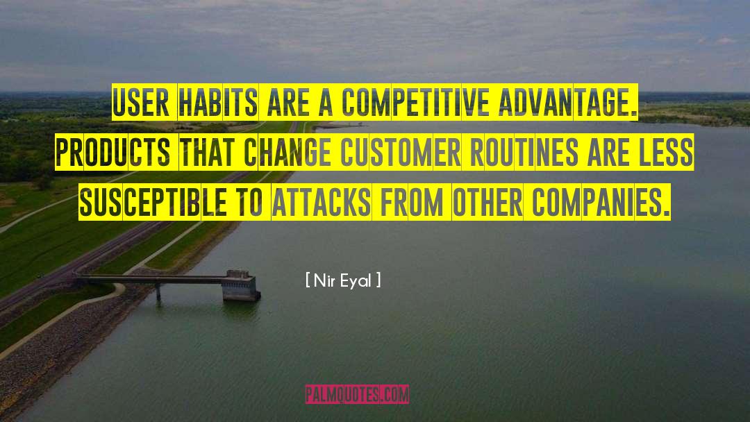 Nir Eyal Quotes: User habits are a competitive