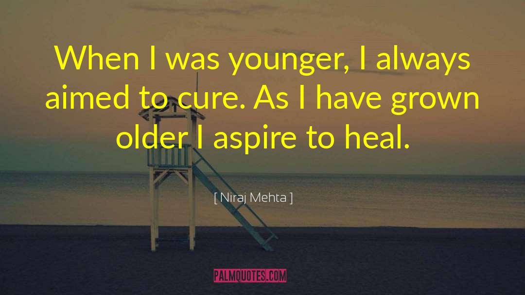 Niraj Mehta Quotes: When I was younger, I