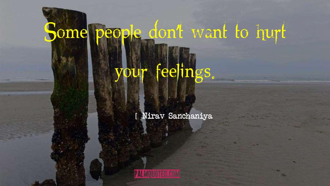 - Nirav Sanchaniya Quotes: Some people don't want to