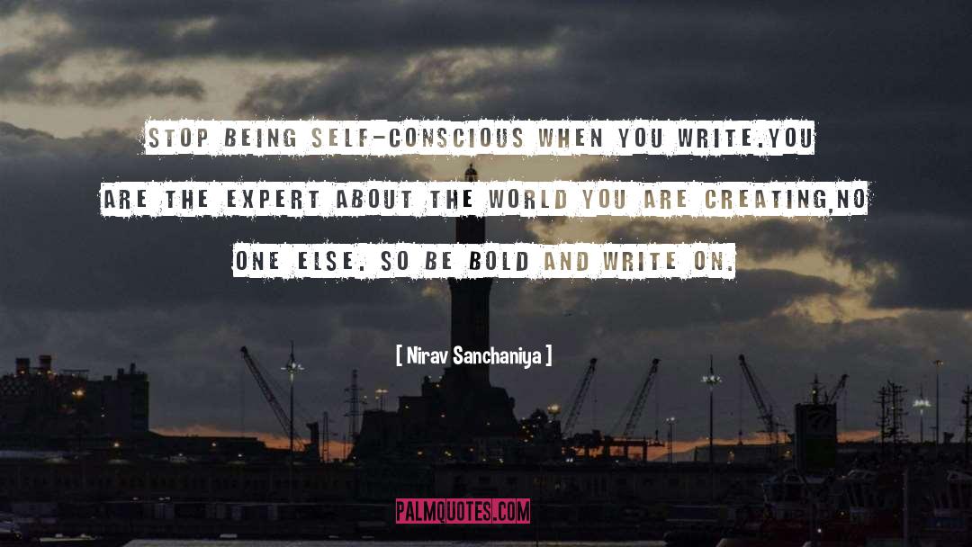 - Nirav Sanchaniya Quotes: Stop being self-conscious when you